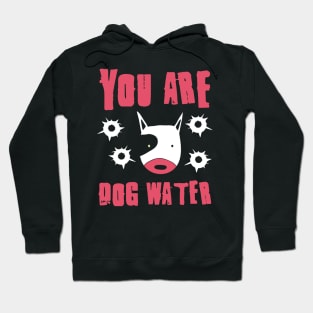 you are dog water 8.0 Hoodie